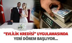 “Evlilik kredisi” uygulamasında yeni dönem!