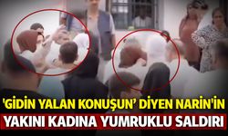 ‘Böyle mi susturuldu 19 gündür?’ ‘Gidin yalan konuşun’ diyen Narin’in yakınına yumruklu saldırı!