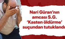 Narin Güran'nın amcası 'Kasten Öldürme' suçundan tutuklandı!