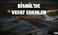 Bismil'de 24 saatte vefat edenler! İsimleri ve detaylar